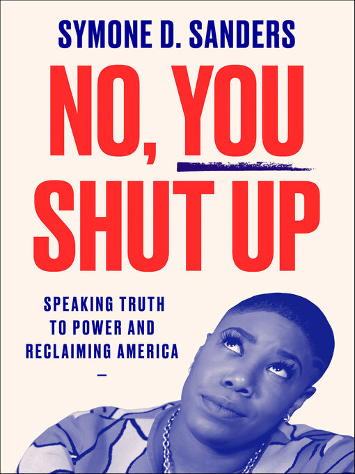 Title details for No, You Shut Up by Symone D. Sanders - Available